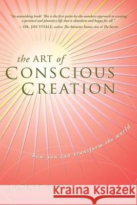 The Art of Conscious Creation: How You Can Transform the World Jackie Lapin 9781941595022 Hybrid Global Publishing