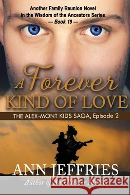 A Forever Kind of Love: The Alex-Mont Kids Saga, Episode 2 Ann Jeffries 9781941603239 New View Literature