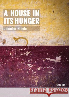 A House In Its Hunger Steele, Jennifer 9781941604083