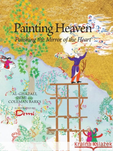 Painting Heaven: Polishing the Mirror of the Heart Demi Hunt Coleman Barks 9781941610138 Fons Vitae
