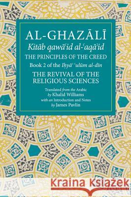 The Principles of the Creed: Book 2 of the Revival of the Religious Sciences Williams, Khalid 9781941610169