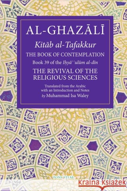The Book of Contemplation: Book 39 of the Ihya' 'ulum al-din Abu Hamid al-Ghazali 9781941610558