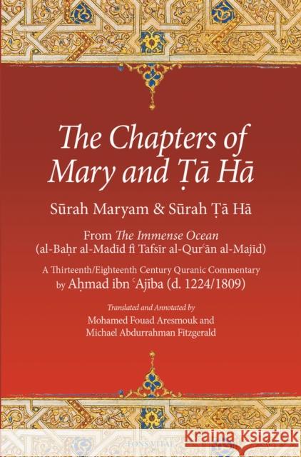 The Chapters of Mary and Ta Ha: From the Immense Ocean (Al-Bahr Al-Madid Fi Tafsir Al-Qur'an Al-Majid) Aresmouk, Mohamed Fouad 9781941610862 Fons Vitae,US