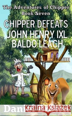 Chipper Defeats John Henry IXL Baldo Leach Daniel Brown 9781941622018 Chipper Defeats John Henry IXL Baldo Leach