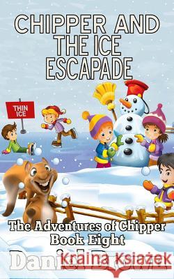 Chipper And The Ice Escapade Brown, Daniel 9781941622056