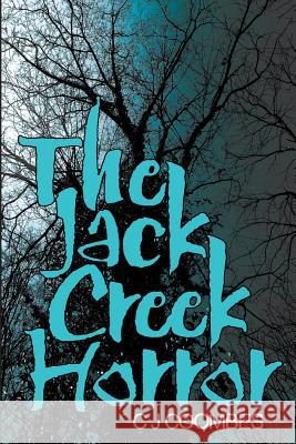 The Jack Creek Horror C. J. Coombes Maria Denboer Nancy Burke Smith 9781941623701