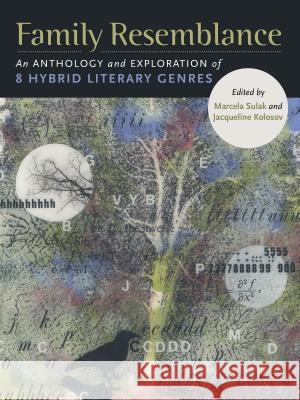 Family Resemblance: An Anthology and Exploration of 8 Hybrid Literary Genres Marcela Sulak Jacqueline Kolosov 9781941628027