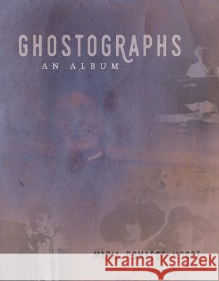 Ghostographs: An Album Maria Romasco Moore 9781941628157 Rose Metal Press