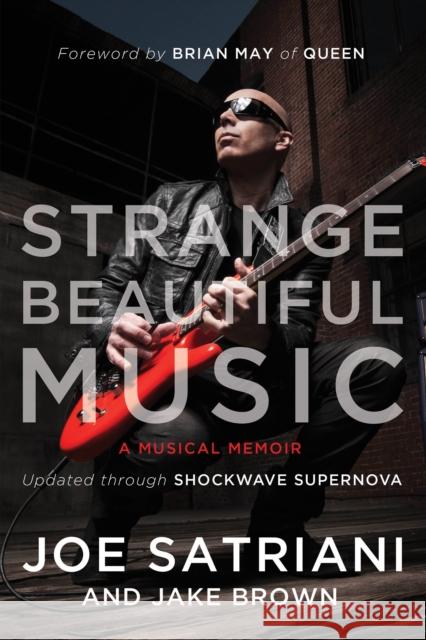 Strange Beautiful Music A Musical Memoir Satriani, Joe|||Brown, Jake 9781941631577