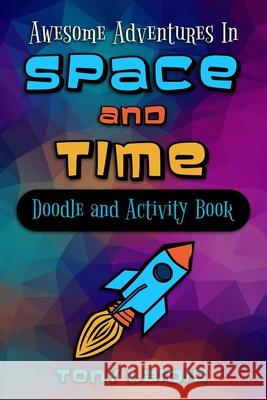 Awesome Adventures in Space and Time (Doodle & Activity Book) Tony Laidig 9781941638057