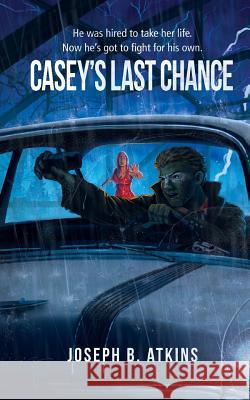 Casey's Last Chance Joseph B. Atkins 9781941644171