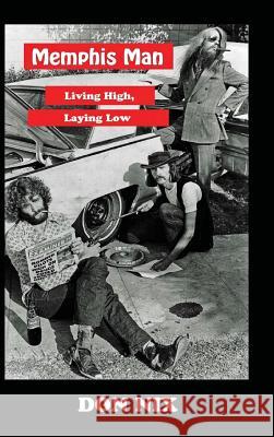 Memphis Man: Living High, Laying Low Don Nix 9781941644393 Sartoris Literary Group