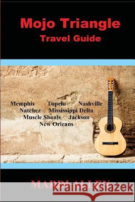 Mojo Triangle Travel Guide Mardi Allen 9781941644546 Sartoris Literary Group