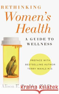 Rethinking Women's Health: A Guide to Wellness Alison E. Buehler 9781941644577