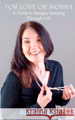For Love or Money: A Guide to Bungee Jumping Through Life Annie Oeth 9781941644607 Sartoris Literary Group