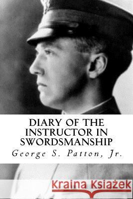Diary of the Instructor in Swordsmanship Jr. George S. Patton 9781941656334 Dale Street Books