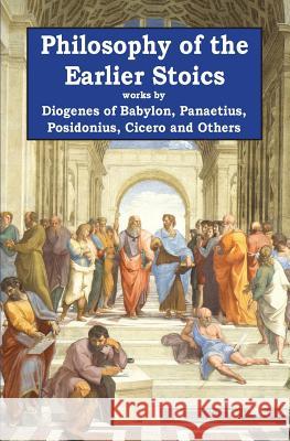 Philosophy of the Earlier Stoics Diogenes of Babylon                      Panaetius                                Posidonius 9781941667095