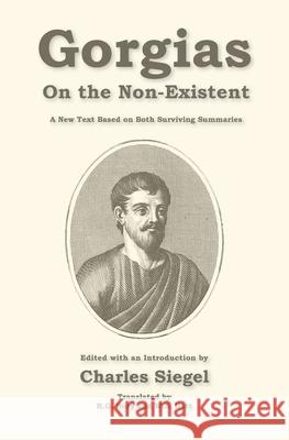 On the Non-Existent: A New Text Based on Both Surviving Summaries Charles Siegel Gorgias 9781941667590 Omo Press
