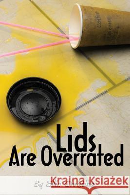 Lids Are Overrated Ellie Christina 9781941670019