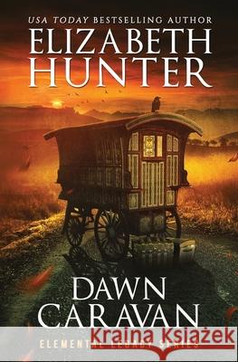 Dawn Caravan: Elemental Legacy Book Four Elizabeth Hunter 9781941674550