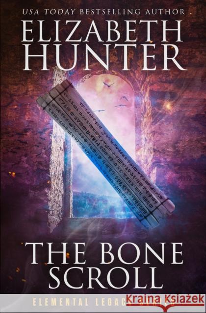The Bone Scroll: Elemental Legacy Book Five Elizabeth Hunter 9781941674680