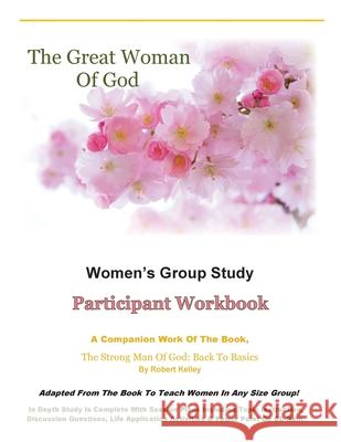The Great Woman Of God Women's Group Study: Participant Workbook Robert Kelley 9781941686102 Open Door Communication Ministries, Inc.