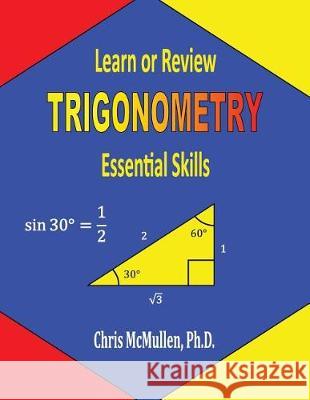 Learn or Review Trigonometry: Essential Skills Chris McMullen 9781941691021 Zishka Publishing