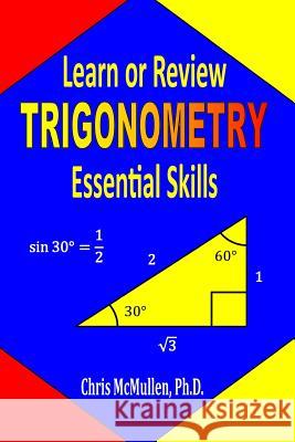 Learn or Review Trigonometry Essential Skills Chris McMullen 9781941691038 Zishka Publishing