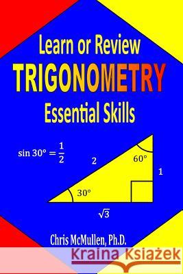 Learn or Review Trigonometry Essential Skills Chris McMullen 9781941691038