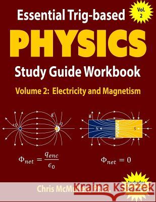 Essential Trig-based Physics Study Guide Workbook: Electricity and Magnetism Chris McMullen 9781941691106 Zishka Publishing