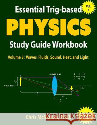 Essential Trig-based Physics Study Guide Workbook: Waves, Fluids, Sound, Heat, and Light McMullen, Chris 9781941691182 Zishka Publishing