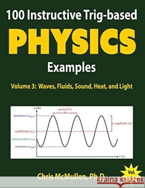 100 Instructive Trig-based Physics Examples: Waves, Fluids, Sound, Heat, and Light McMullen, Chris 9781941691205 Zishka Publishing