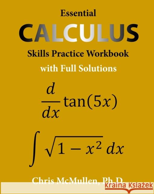 Essential Calculus Skills Practice Workbook with Full Solutions Chris McMullen 9781941691243 Zishka Publishing