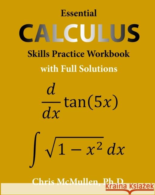 Essential Calculus Skills Practice Workbook with Full Solutions Chris McMullen 9781941691243