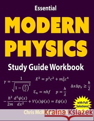 Essential Modern Physics Study Guide Workbook Chris McMullen 9781941691281 Zishka Publishing