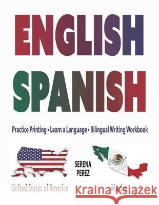 English-Spanish: Practice Printing - Learn a Language - Bilingual Writing Workbook Serena Perez 9781941691304 Write 'n Learn