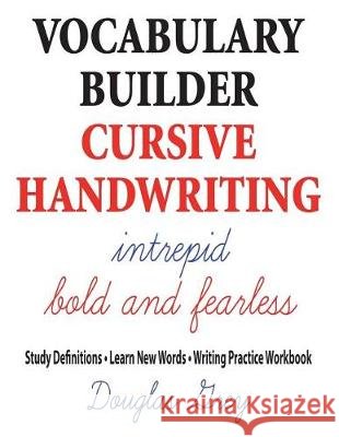 Vocabulary Builder Cursive Handwriting: Study Definitions * Learn New Words * Writing Practice Workbook Douglas Grey 9781941691311