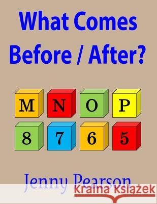 What Comes Before / After?: Kindergarten & First Grade Thinking Skill Builder Jenny Pearson 9781941691434 Kivett Publishing