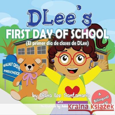 DLee's First Day of School: Bilingual Version Santamaria, Diana Lee 9781941697139 Dlee's World, LLC.