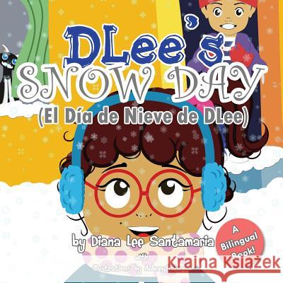 DLee's Snow Day: The Snow Kids & Curious Cat Bilingual Story Santamaria, Diana Lee 9781941697184 Dlee's World, LLC.