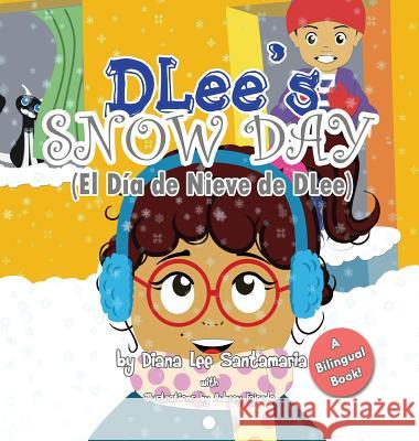 DLee's Snow Day: The Snow Kids & Curious Cat Bilingual Story Santamaria, Diana Lee 9781941697214 Dlee's World, LLC.