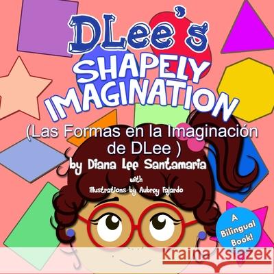 DLee's Shapely Imagination: A Bilingual Story Diana Lee Santamaria 9781941697252 Dlee's World, LLC.