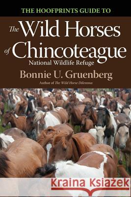 The Hoofprints Guide to the Wild Horses of Chincoteage National Wildlife Refuge Bonnie U. Gruenberg Bonnie U. Gruenberg 9781941700051 Quagga Press