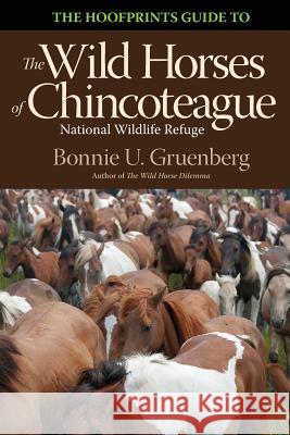 The Hoofprints Guide to the Wild Horses of Chincoteage National Wildlife Refuge Bonnie U. Gruenberg Bonnie U. Gruenberg 9781941700105 Quagga Press