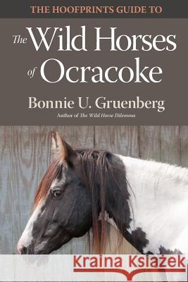 The Hoofprints Guide to the Wild Horses of Ocracoke Island, NC Bonnie U. Gruenberg Bonnie U. Gruenberg 9781941700150 Quagga Press