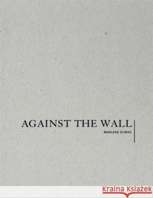 Marlene Dumas: Against the Wall Dumas, Marlene 9781941701003