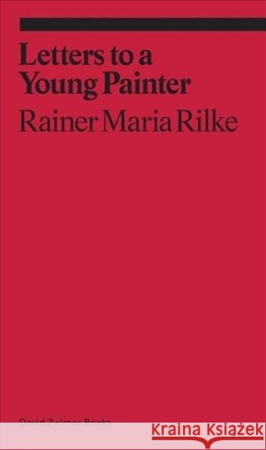 Letters to a Very Young Painter Rainer Maria Rilke 9781941701645 David Zwirner