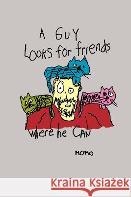 A Guy Looks for Friends Where He Can Momo 9781941704103 Exit Press