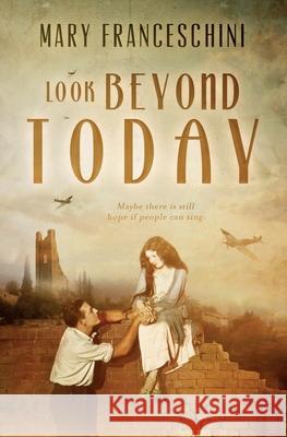 Look Beyond Today Mary Franceschini 9781941713891