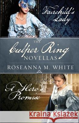 The Culper Ring Novellas: Fairchild's Lady and A Hero's Promise Roseanna M White 9781941720424